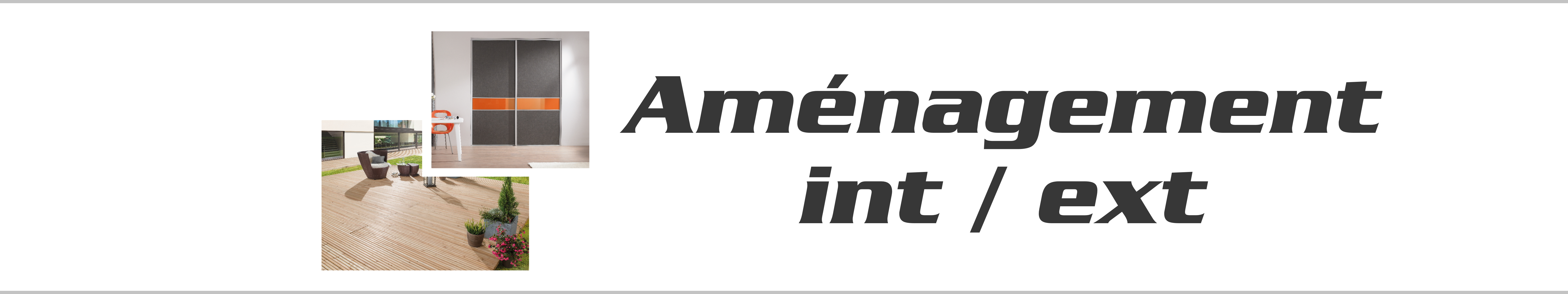 AMENAGEMENT INT / EXT
    