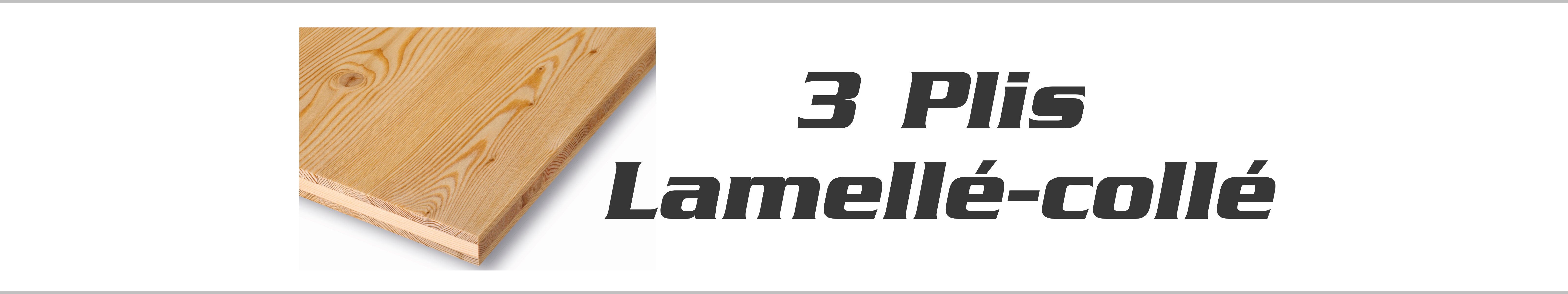 PANNEAU 3 PLIS ET LAMELLE COLLE
    