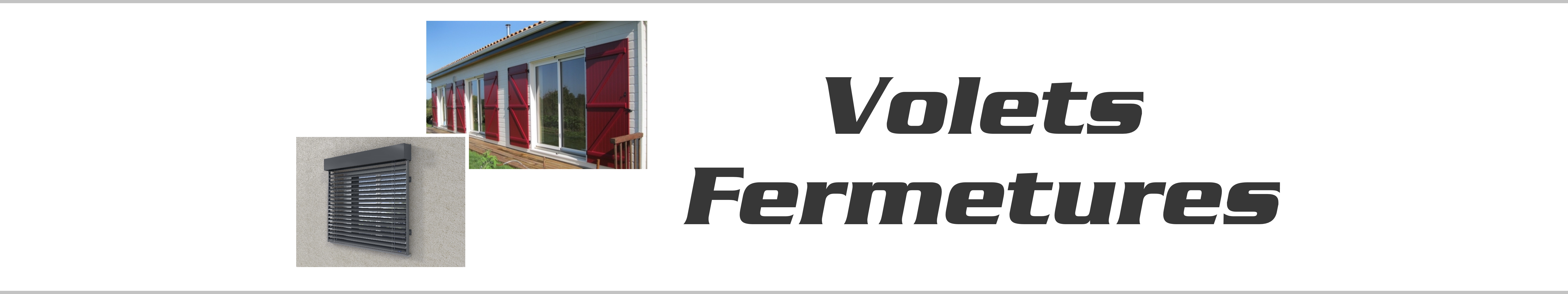 VOLETS ET FERMETURES
    